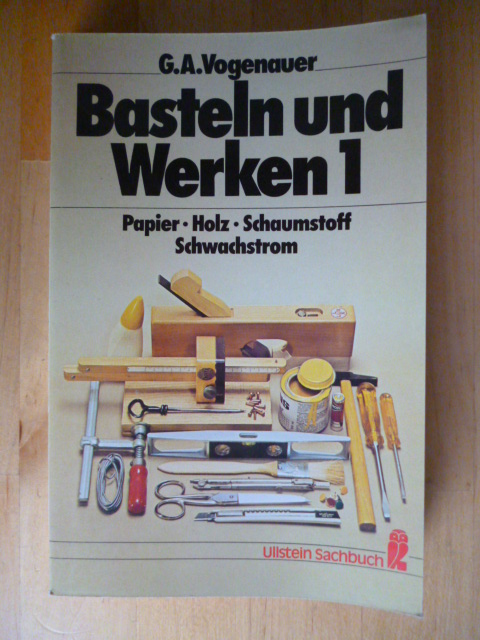 Vogenauer, George A.  Basteln und Werken. Band 1. Papier, Holz, Schaumstoff, Schwachstrom. 