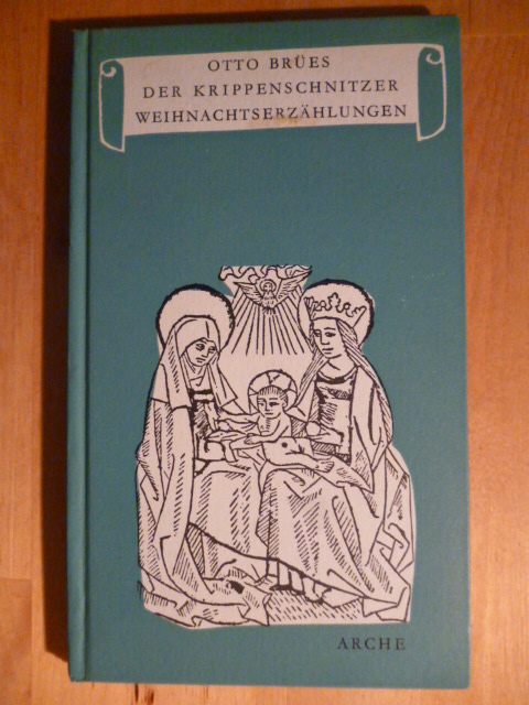 Brües, Otto.  Der Krippenschnitzer. Weihnachtserzählungen. Die kleinen Bücher der Arche 313 / 314. 