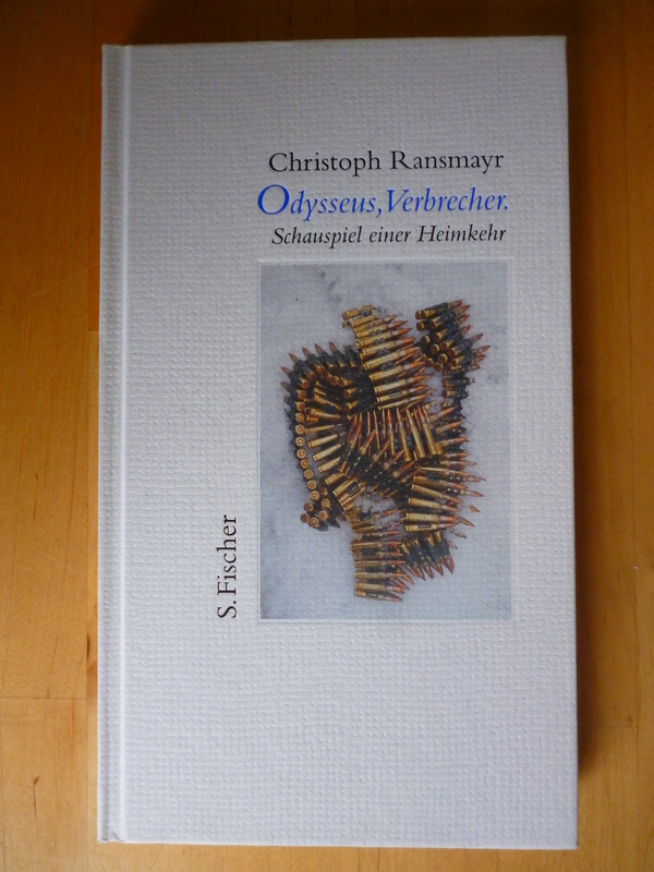 Ransmayr, Christoph.  Odysseus, Verbrecher. Schauspiel einer Heimkehr. 
