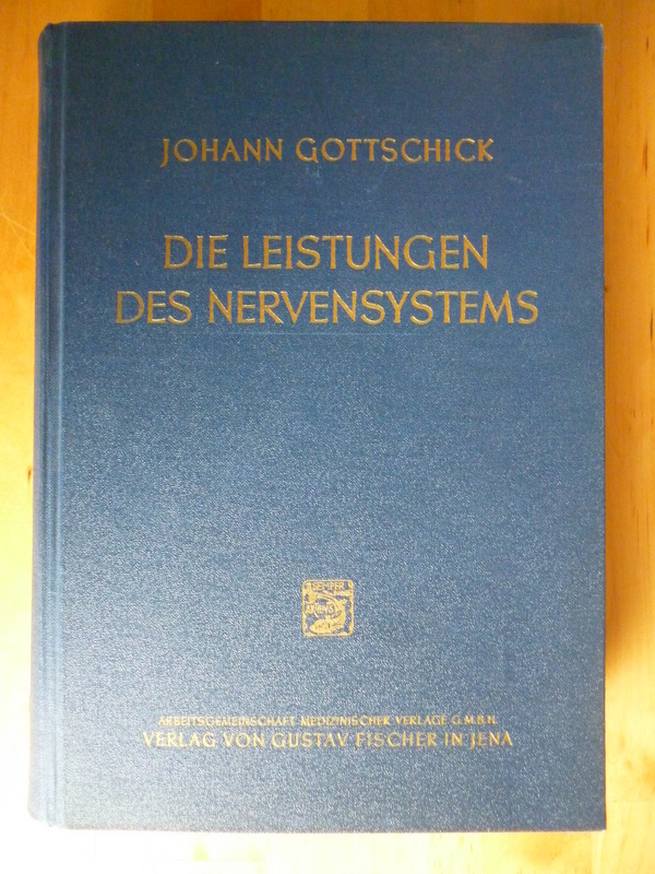 Gottschick, Johann.  Die Leistungen des Nervensystems. Auf Grund anatomischer, experimenteller und klinischer Tatsachen dargestellt. 