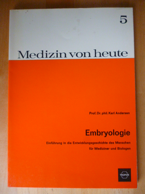 Andersen, Karl.  Medizin von heute. Band 5. Embryologie. Einführung in die Entwicklungsgeschichte des Menschen für Mediziner und Biologen. 