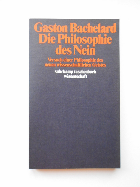 Bachelard, Gaston.  Die Philosophie des Neins. Versuch einer Philosophie des neuen wissenschaftlichen Geistes. 