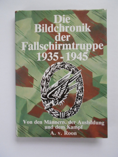 Roon von, Arnold.  Die Bildchronik der Fallschirmtruppe 1935-1945. 540 Fotos von den Männern, der Ausbildung und dem Kampf. 
