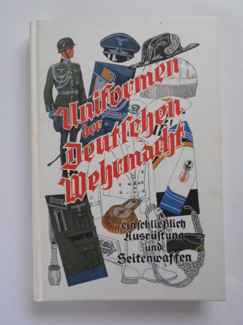 Hettler, Eberhard.  Uniformen der deutschen Wehrmacht. Heer, Kriegsmarine, Luftwaffe. 