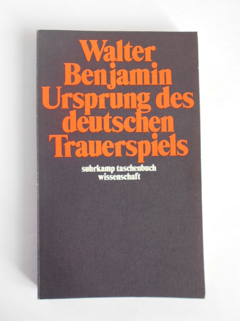 Benjamin, Walter.  Ursprung des deutschen Trauerspiels. 