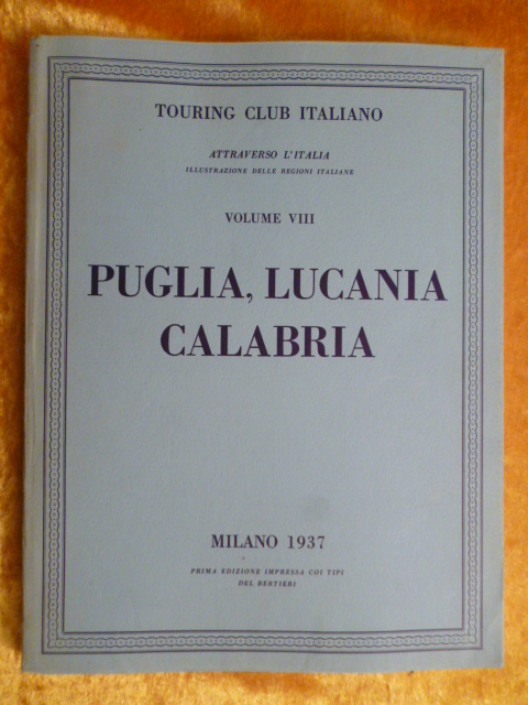 Touring Club Italiano.  Puglia, Lucania, Calabria. Attraverso L`Italia. Illustrazone delle Regioni Italiane. Volume VIII. 