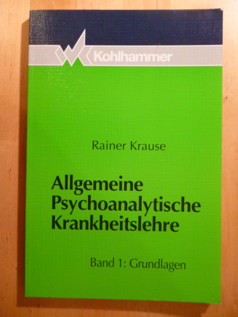 Krause, Rainer.  Allgemeine psychoanalytische Krankheitslehre. Band 1. Grundlagen. 