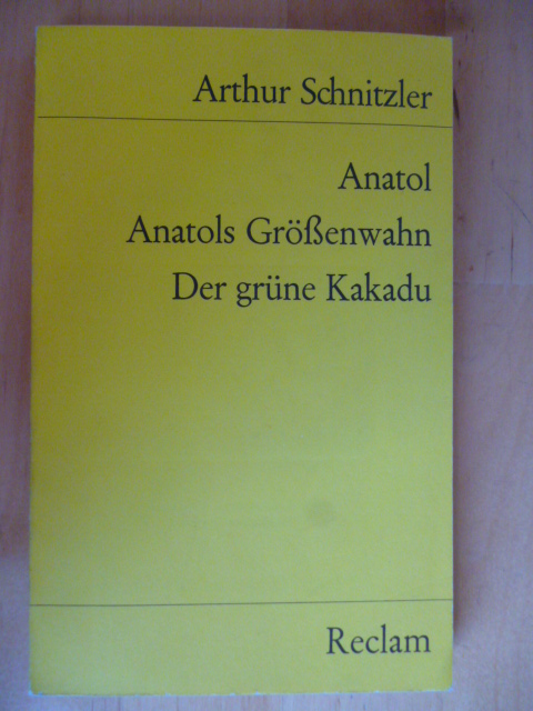 Schnitzler, Arthur.  Anatol. Anatols Grössenwahn. Der grüne Kakadu. Mit einem Nachwort von Gerhart Baumann. Universal-Bibliothek, Nr. 8399. 