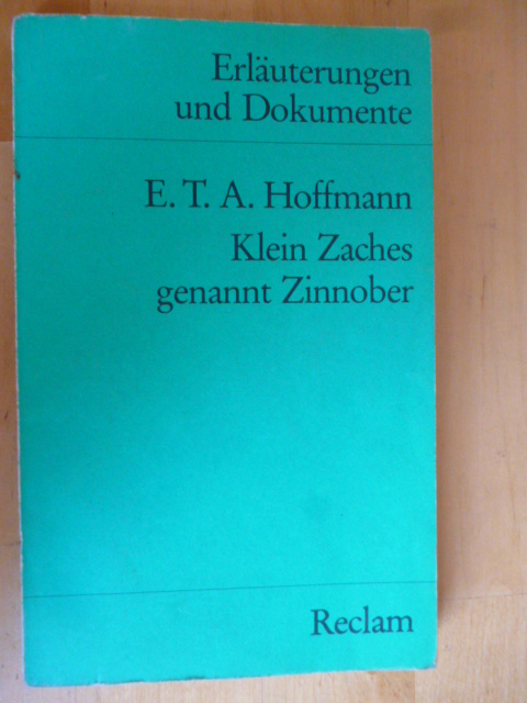 Kaiser, Gerhard R. (Herausgeber).  E. T. A. Hoffmann. Klein Zaches genannt Zinnober. Erläuterungen und Dokumente. Reclams Universal-Bibliothek, Nr. 8172. 