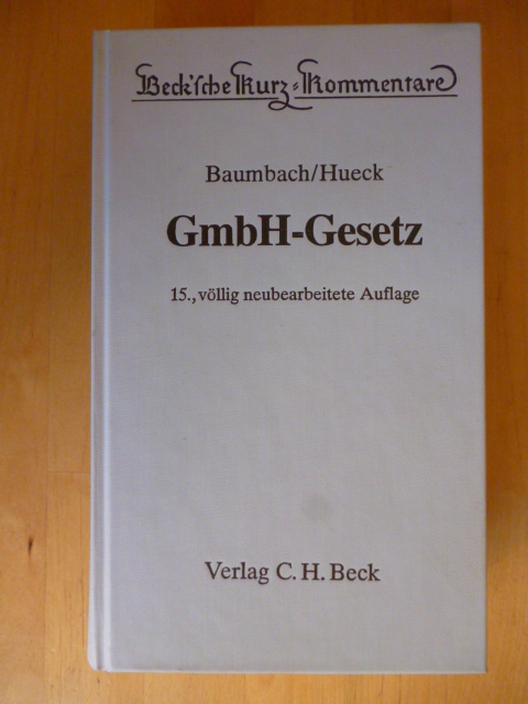 Baumbach, Adolf, Alfred Hueck Götz Hueck u. a.  GmbH-Gesetz. Gesetz betreffend die Gesellschaften mit beschränkter Haftung. Beck`sche Kurz-Kommentare, Band 20. 