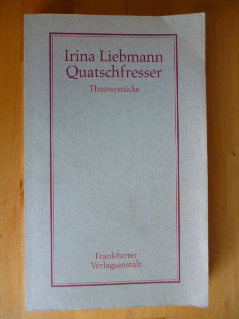 Liebmann, Irina.  Quatschfresser. Theaterstücke. 