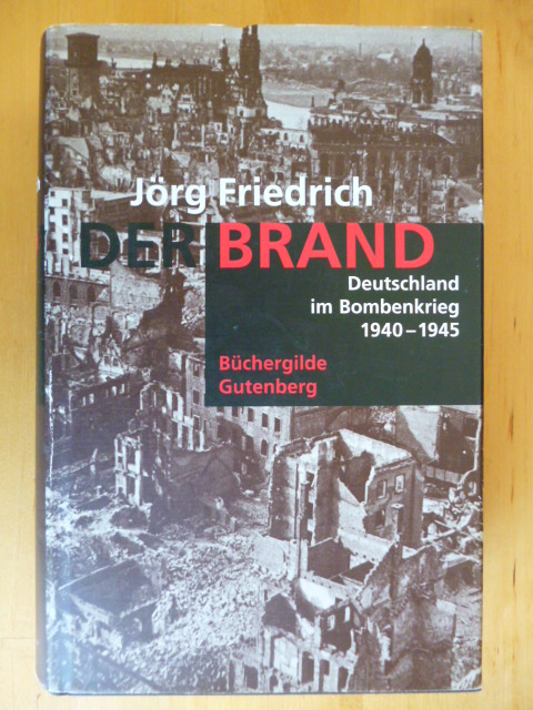 Friedrich, Jörg.  Der Brand. Deutschland im Bombenkrieg 1940 - 1945. 
