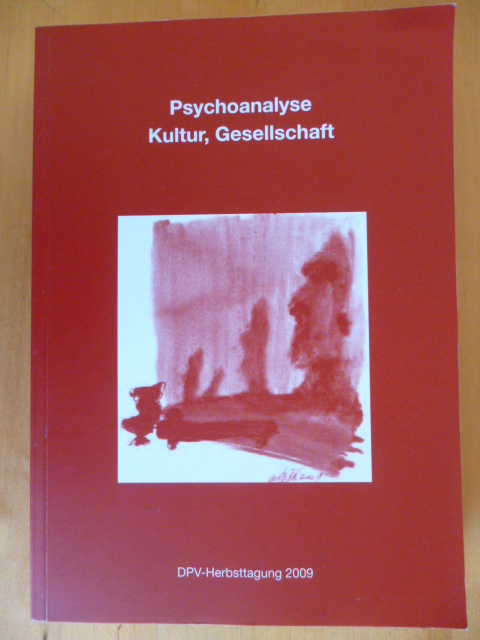 Schneider, Gerhard, Hans-Jürgen Eilts und Johannes Picht (Hrsg.).  Psychoanalyse, Kultur, Gesellschaft. DPV-Herbsttagung 2009. Bad Homburg, 18. bis 21. November 2009. 