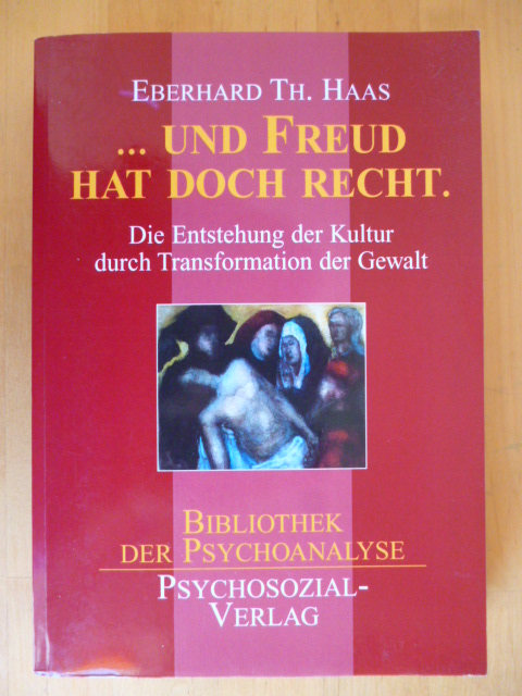 Haas, Eberhard Th.  ... und Freud hat doch Recht. Die Entstehung der Kultur durch Transformation der Gewalt. Bibliothek der Psychoanalyse. 