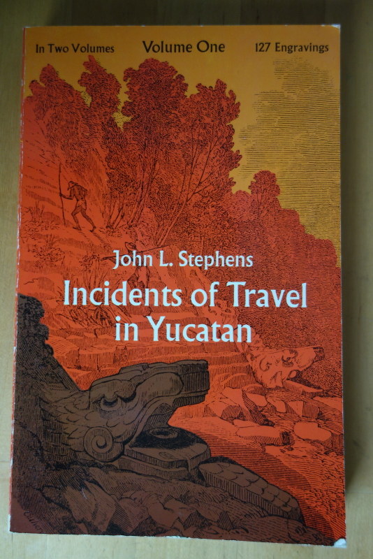 Stephens, John L.  Incidents of Travel in Yucatan. Volume I. Illustrated by 120 Engravings. 