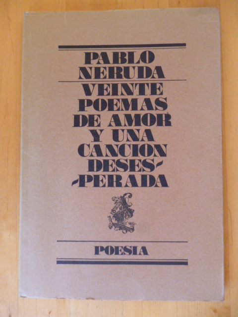 Neruda, Pablo.  Veinte Poemas de Amor y una Cancion Desesperada. Poesia 10. 