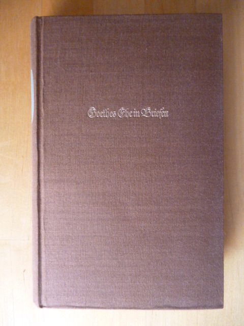 Goethe, Johann Wolfgang von und Hans Gerhard Gräf (Herausgeber).  Goethes Ehe in Briefen. Mit sechs Lichtdrucktafeln und einem Faksimile. 