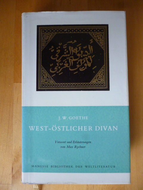 Goethe, Johann Wolfgang von.  West-östlicher Divan. Vorwort und Erläuterungen von Max Rychner. Manesse-Bibliothek der Weltliteratur. 