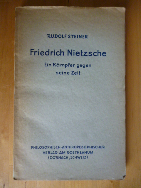 Rudolf, Steiner.  Friedrich Nietzsche. Ein Kämpfer gegen seine Zeit. Zweite, durch Aufnahme mehrerer Aufsätze erweiterte Auflage. 