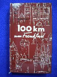 Klein, Rudolf.  100 km um Frankfurt. Reizvolle und beschauliche Entdeckungsfahrten ber Land. Mit 100 Illustrationen des Verfassers. 