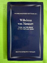 Kotzde-Kottenrodt, Wilhelm.  Wilhelmus von Nassauen. Roman vom Freiheitskampf der Niederlande gegen Spanien. 