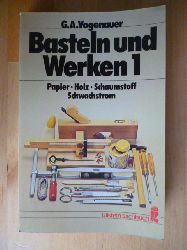 Vogenauer, George A.  Basteln und Werken. Band 1. Papier, Holz, Schaumstoff, Schwachstrom. 