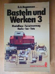 Vogenauer, George A.  Basteln und Werken. Band 3. Modellbau, Fernsteuerung, Radio, Ton, Foto. 