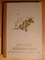 Schweitzer, Klaus-Heinrich (Hrsg.).  Goethes Altersweisheit in Gesprchen mit Eckermann. Mit einem Nachwort des Herausgebers. 