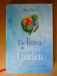 Haak, Rainer.  Die Rosen in Annas Garten. Kurze Geschichten ber die Schnheit des Lebens. 