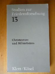 Huber, Wolfgang und Gerhard Liedke (Hrsg.).  Christentum und Militarismus. Studien zur Friedensforschung. Band 13. 