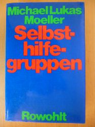 Moeller, Michael Lukas.  Selbsthilfegruppen. Selbstbehandlung und Selbsterkenntnis in eigenverantwortlichen Kleingruppen. 