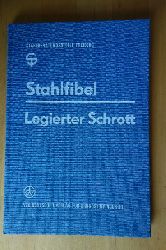 Fellcht, Kurt und Gerhard Dietrich (Hrsg.).  Stahlfibel. Legierter Schrott. Stahlberatungsstelle Freiberg. 