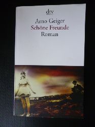 Geiger, Arno.  Schne Freunde. Roman. dtv 13504. 