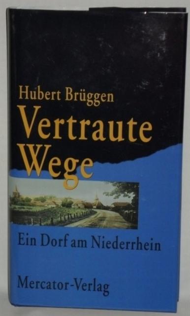 Brüggen, Hubert  Vertraute Wege - Ein Dorf am Niederrhein 