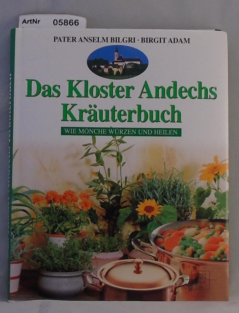 Pater Bilgri, Anselm / Birgit Adam  Das Kloster-Andechs-Kräuterbuch - wie Mönche heilen und würzen 