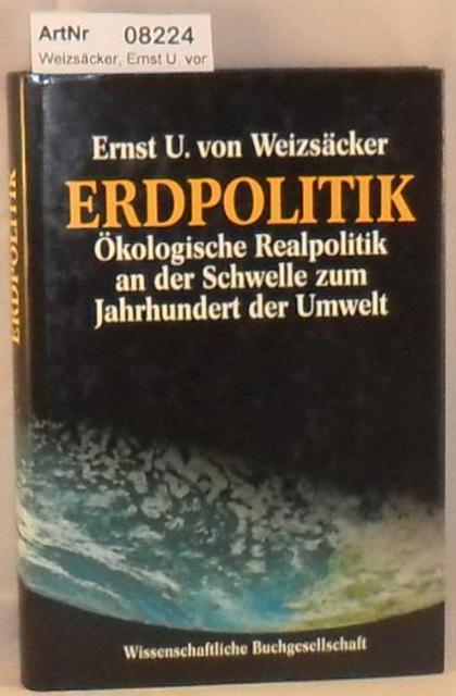 Weizsäcker, Ernst U. von  Erdpolitik - Ökologische Realpolitik an der Schwelle zum Jahrhundert der Umwelt 
