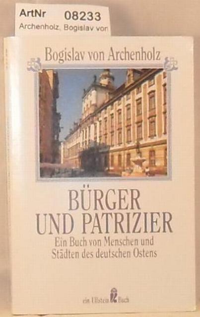 Archenholz, Bogislav von  Bürger und Patrizier - Ein Buch von Menschen und Städten des deutschen Ostens 