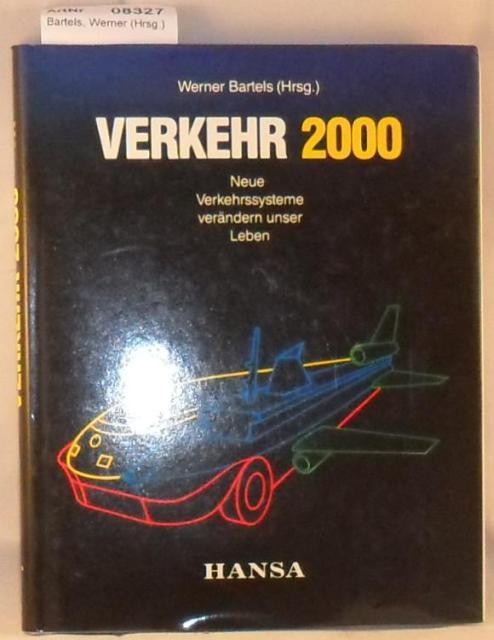 Bartels, Werner (Hrsg.)  Verkehr 2000 - Neue Verkehrssysteme verändern unser Leben 