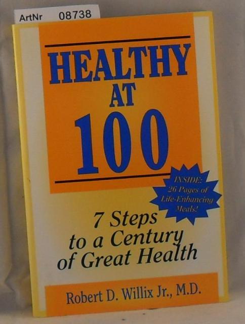 Willix Jr., Robert D.  Healthy at 100 - 7 Steps to a century of Great Health 