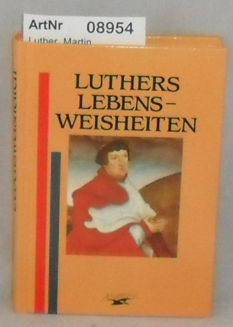 Luther, Martin   Luthers Lebensweisheiten 