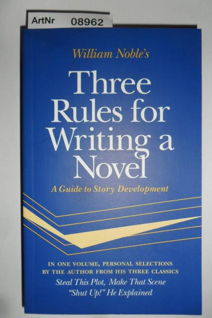 Noble, William  Three Rules for Writing a Novel - A Guide to Story Development 