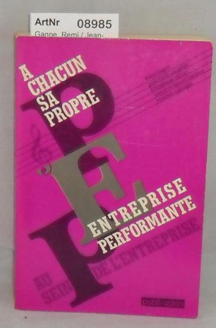 Gagne, Remi / Jean-Louis Langevin / Dominique Sartori u. a.  PEP - A Chaucun sa Propre Entreprise Performante au sein de L'entreprise 