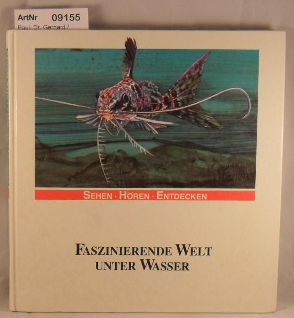 Paul, Dr. Gerhard / Frank Walter  Faszinierende Welt unter Wasser - sehen - hören - entdecken 