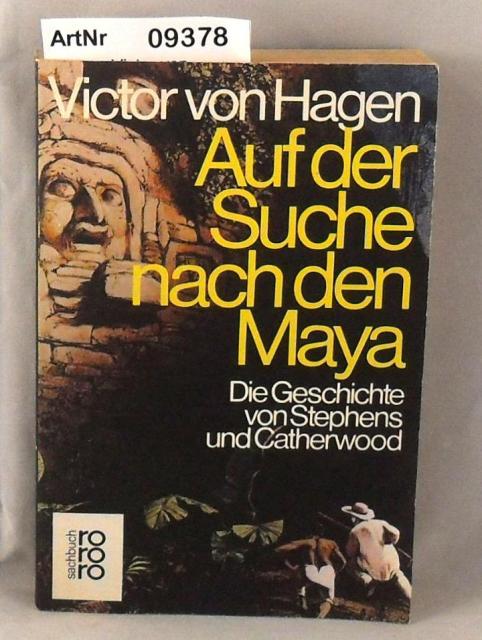 Hagen, Victor von  Auf der Suche nach den Maya - Die Geschichte von Stephens und Catherwood 