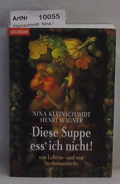 Kleinschmidt, Nina / Henri Wagner  Diese Suppe ess' ich nicht! Von Lebens- und von Sterbensmitteln 
