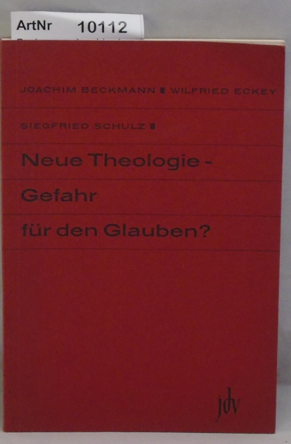 Beckmann, Joachim / Wilfried Eckey / Siegfried Schulz  Neue Theologie - Gefahr für den Glauben ? 