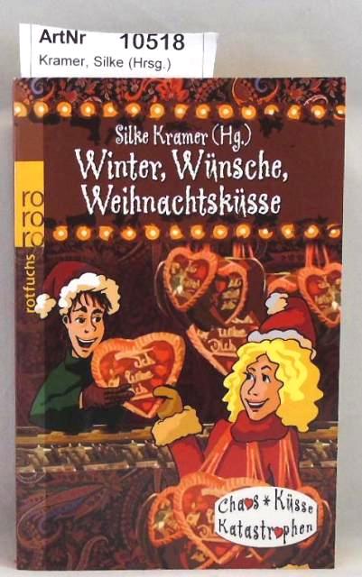 Kramer, Silke (Hrsg.)  Winter, Wünsche, Weihnachtsküsse - Chaos, Küsse, Katastrophen 