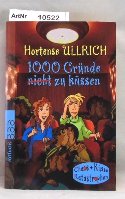 Ullrich, Hortense  1000 Gründe (nicht) zu küssen - Chaos, Küsse, Katastrophen 