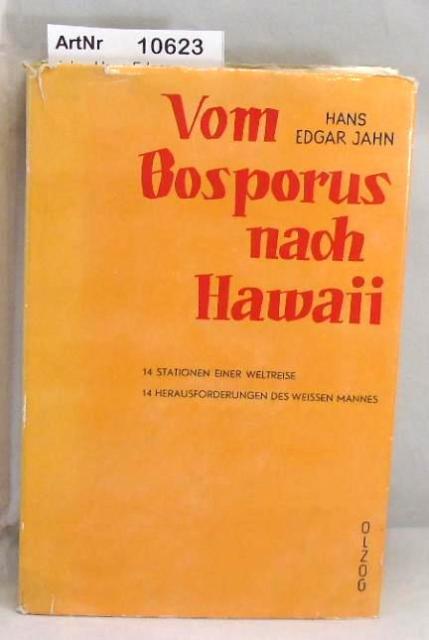 Jahn, Hans Edgar  Vom Bosporus nach Hawaii. 14 Stationen einer Weltreise. 14 Herausforderungen des weissen Mannes. 