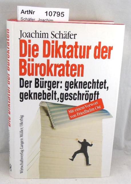 Schäfer, Joachim  Die Diktatur der Bürokraten. Der Bürger: geknechtet, geknebelt, geschröpft 